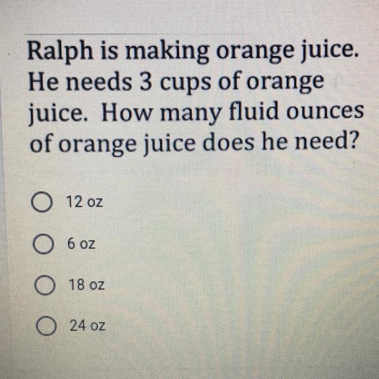 Ralph is making orange juice. He needs 3 cups of orange juice. How many fluid ounces-example-1