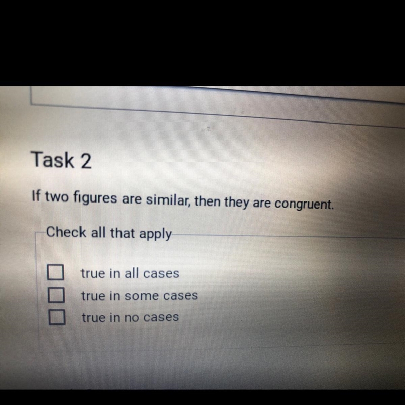 Task 2 If two figures are similar, then they are congruent. Check all that apply true-example-1