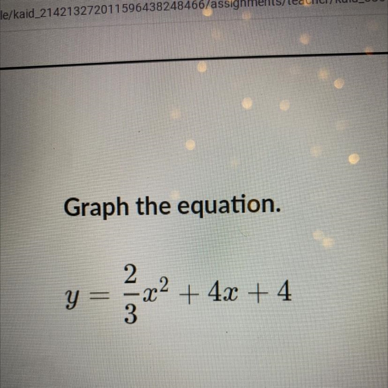 Graph the equation. Y=2/3x*2+4x+4-example-1