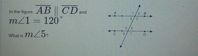 In the figure, AB | CD and mZ1 = 120° What is mZ5 ​-example-1