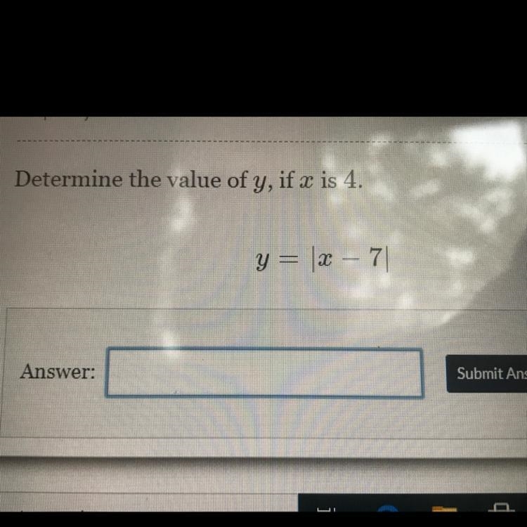 Determine the value of y, if x is 4. y= | x - 7 |-example-1