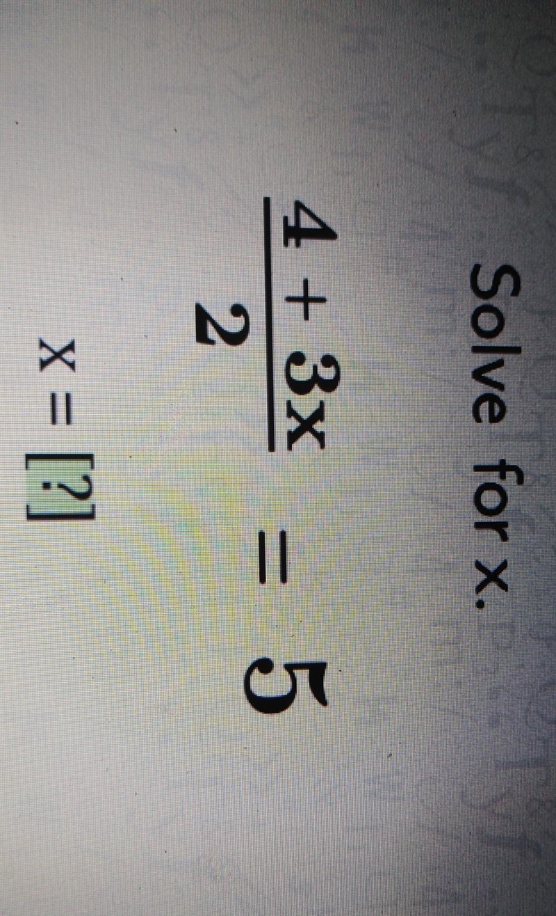 Solve for x. 4 + 3 x / 2 = 5 x = [?]​-example-1