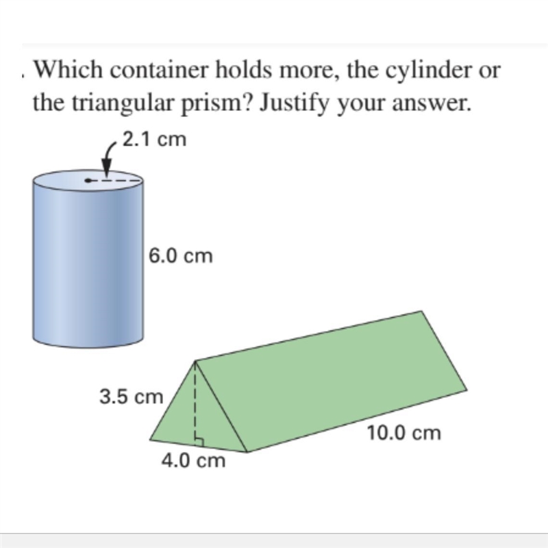 Which container holds more, The cylinder of the triangular prism?-example-1