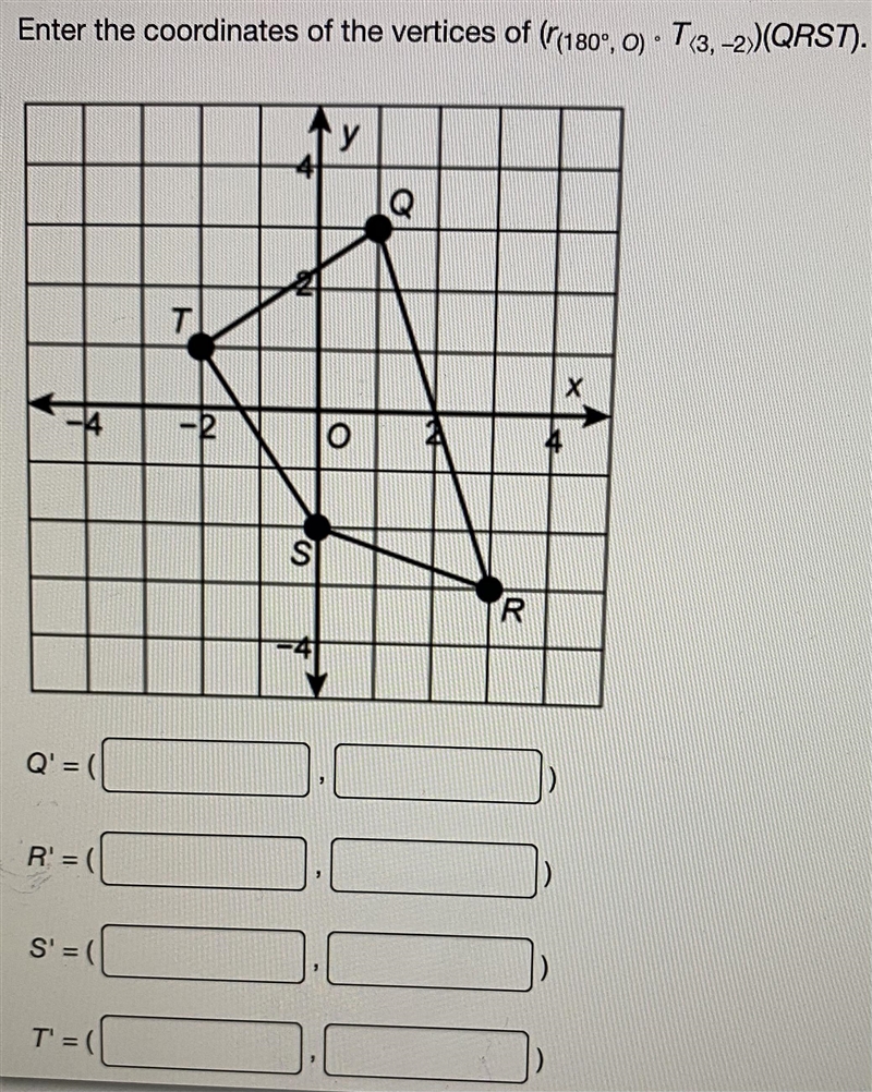 Enter the coordinates of the vertices of r(180,0) and t(3,-2) (QRST) will give crown-example-1