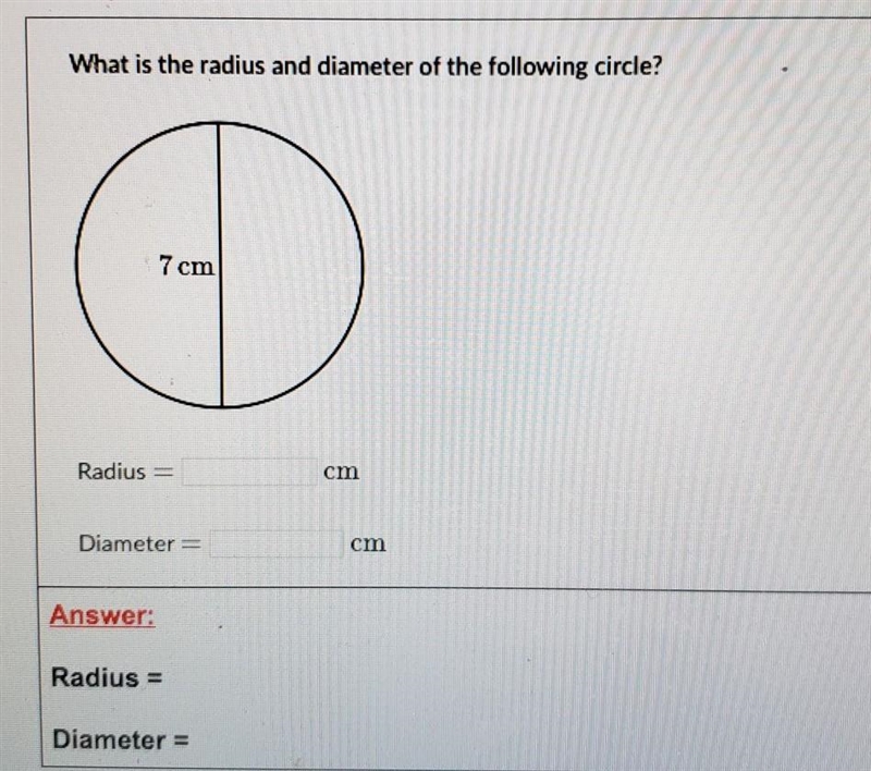 What is the radius and diameter of the following circle? 7 cm Diameter = - Answer-example-1