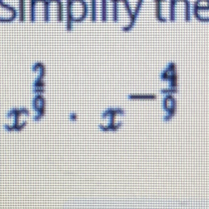 Simplify the following expression. X 2/9 • x - 4/9-example-1