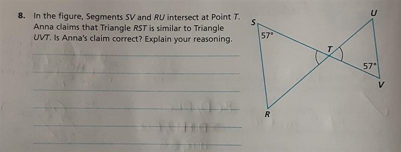 S 8. In the figure, Segments SV and RU intersect at Point T. Anna claims that Triangle-example-1