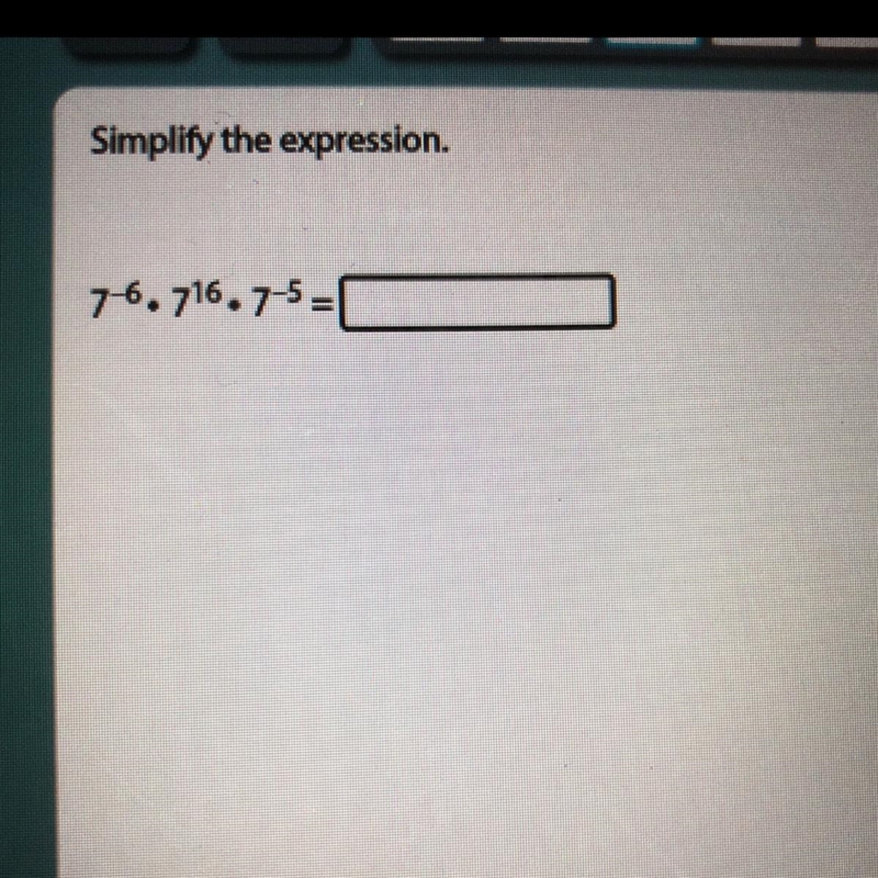 7^-6 • 7^16 • 7^-5 Pls look at the picture I’ve been stuck on this question for so-example-1