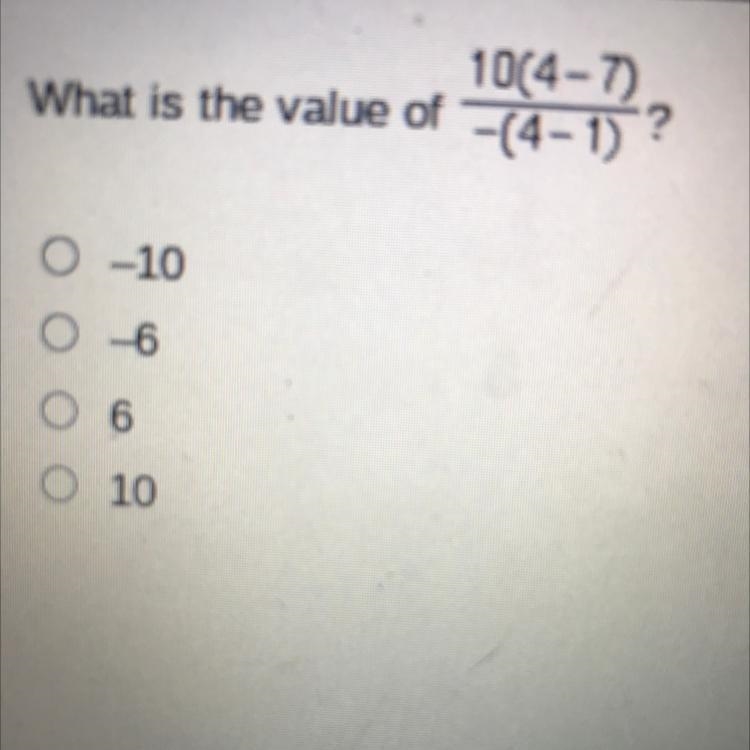 What is the value of 10(4-7)/-(4-1)? 0-10 O 6 O 6 O 10-example-1