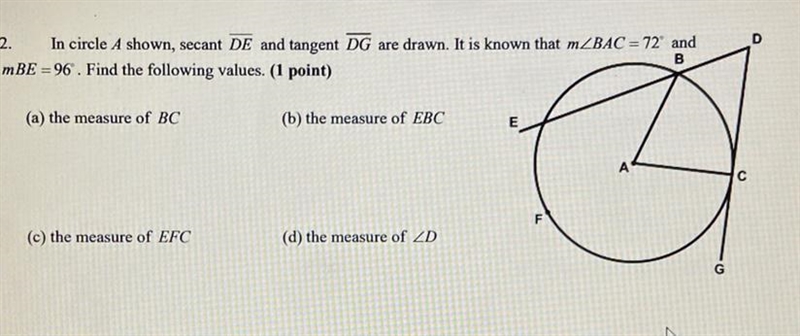 In circle A shown, secant DE and tangent DG are drawn. It ir know that m BAC = 63 and-example-1