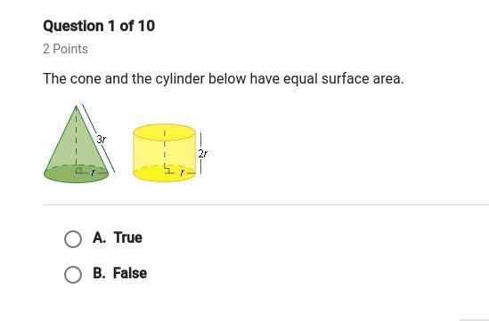 The cone and cylinder below have equal surface area. True or false.-example-1