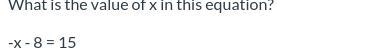 What is the value of X is this equation. -x - 8=15 Please hurry :D-example-1