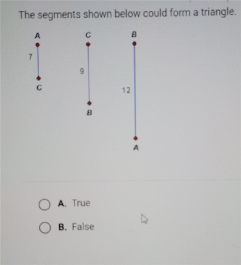 The segments shown below could form a triangle. True or False​-example-1