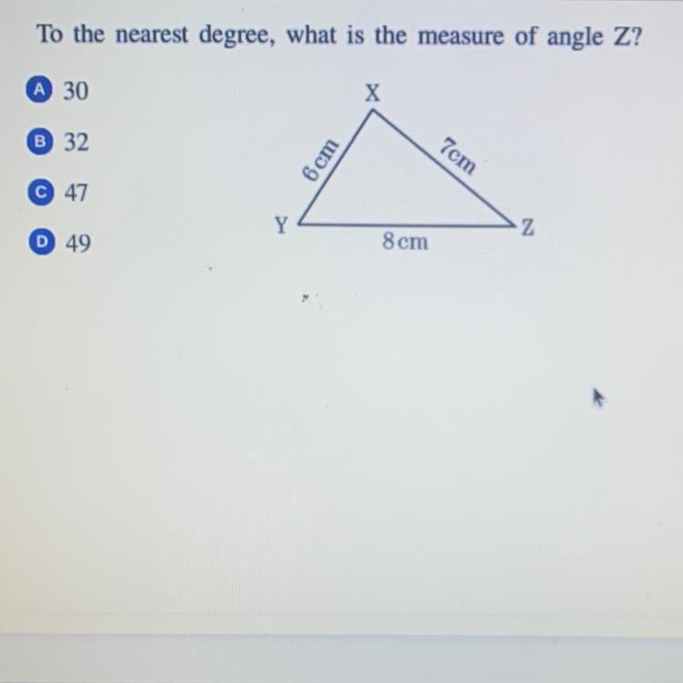 To the nearest degree, what i’d the measure of angle Z? A. 30 B. 32 C. 47 D. 49-example-1