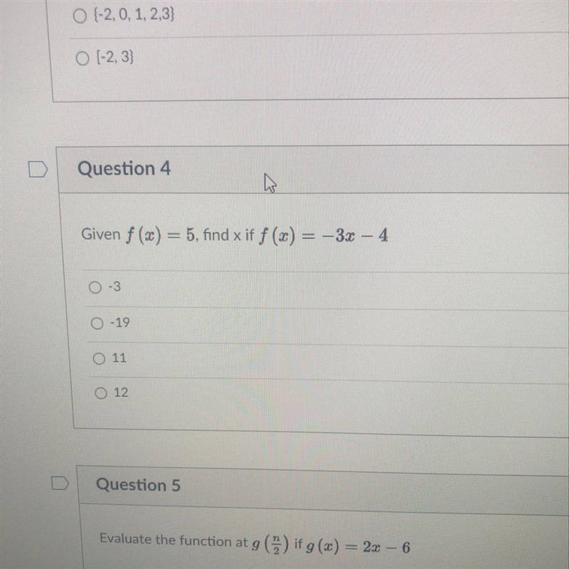 Question 4 Given f (20) = 5, find x if f(x) = -3x – 4 -3 -19 O 11 O 12 help-example-1