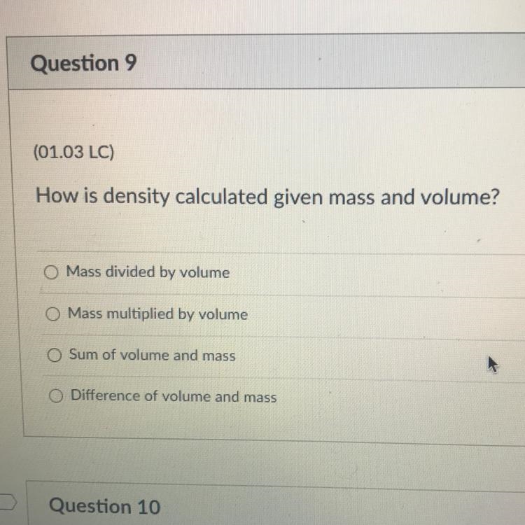 How is density calculated given mass and volume? A Mass divided by volume B Mass multiplied-example-1