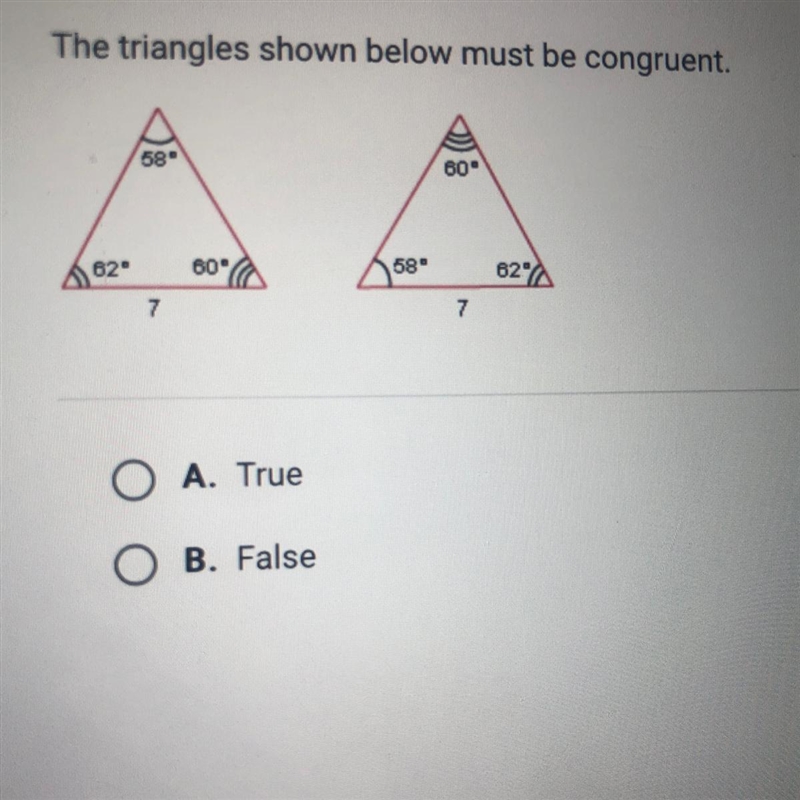 HELP ME ASAP PLEASE ?!!The triangles shown below must be congruent a.true b.false-example-1