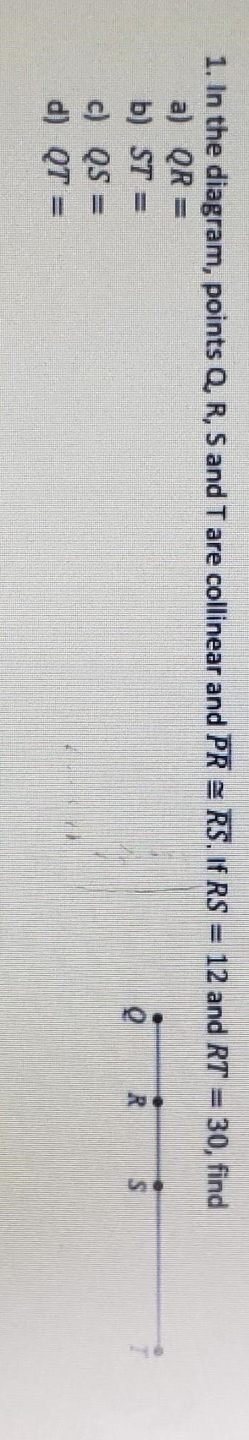 In the diagram, points Q, R, S and T are collinear and PR = RS. IF RS = 12 and RT-example-1