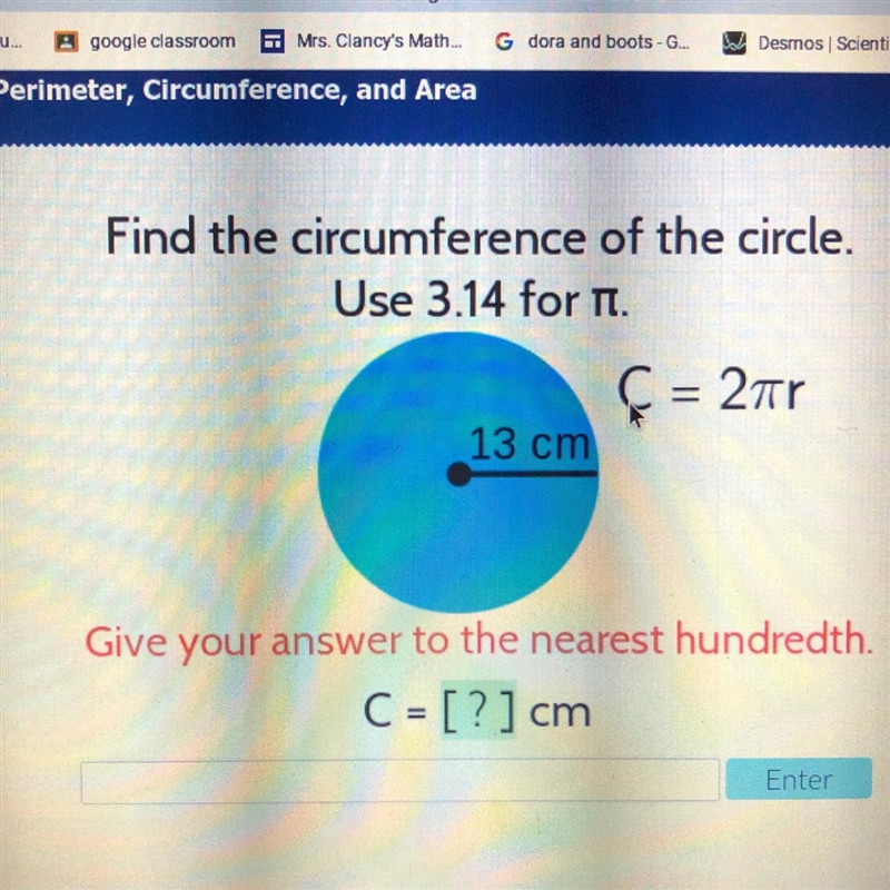 Find the circumference of the circle. Use 3.14 for Pi c=2pi r 13 cm Give your answer-example-1