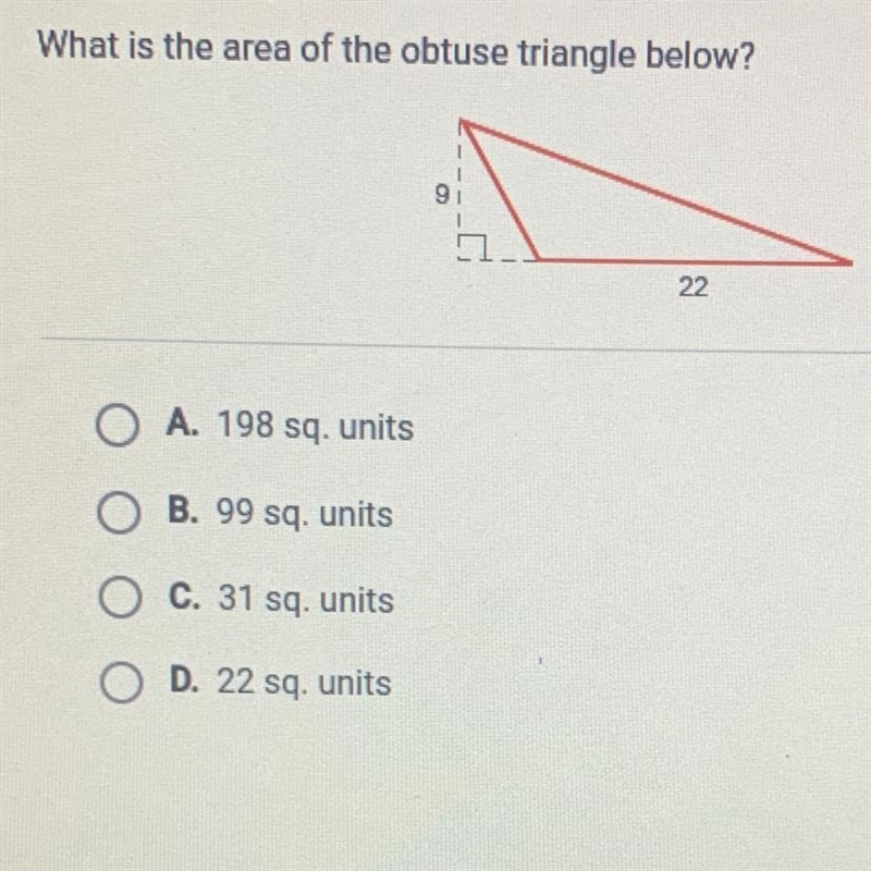 What is the area of the obtuse triangle below? 9i 22 A. 198 sq. units O B. 99 sq. units-example-1