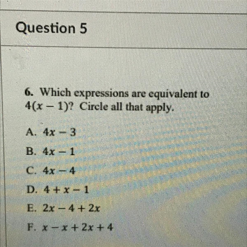 6. Which expressions are equivalent to 4(x - 1)? Circle all that apply.-example-1