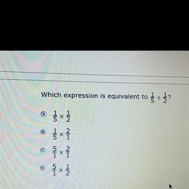 Which expression is equivalent to 1/5 divided by 1/2? A- 1/5 x 1/2 B- 1/5 x 2/1 C-example-1