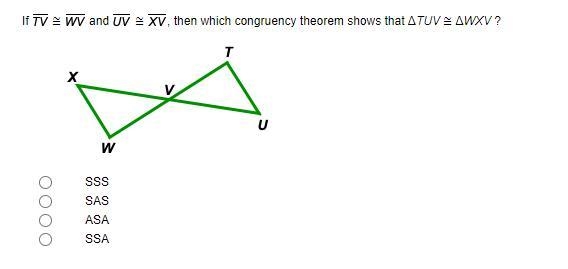 If TV ≅ WV and UV ≅ XV, then which congruency theorem shows that ΔTUV ≅ ΔWXV ?-example-1