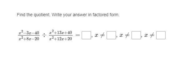 In Image: Find the quotient. Write your answer in factored form. x2−3x−40x2+8x−20÷x-example-1