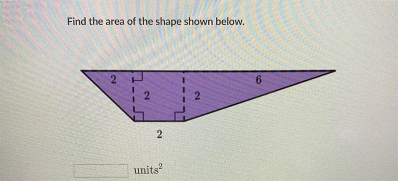 Find the area of the shape shown below. 2 2 units-example-1