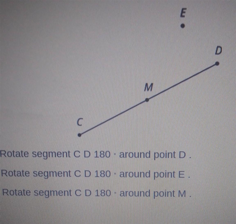 1. Rotate segment C D 180° around point D. 2. Rotate segment C D 180° around point-example-1