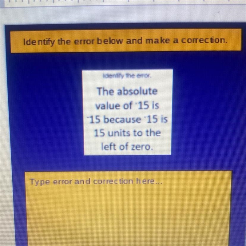 Identify the error below and make a correction, The absolute value of 15 is -15 because-example-1