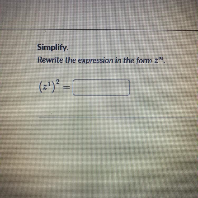 Rewrite the expression (z^1)^2 in the form z^n-example-1