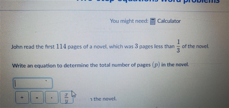 John read the first 114 Pages of a novel, which was 3 pages less than 1/3 of the novel-example-1