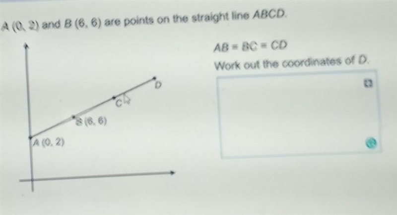 A (0, 2) and B (6,6) are points on the straight line ABCD. AB = BC = CD Work out the-example-1