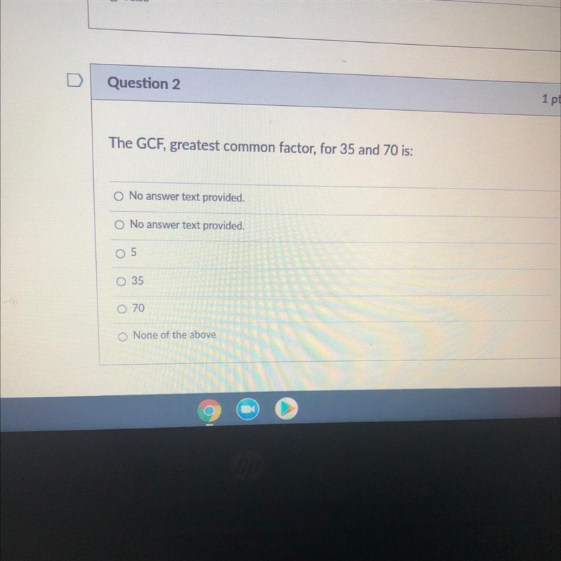 The GCF, greatest common factor, for 35 and 70 is: O No answer text provided. O No-example-1