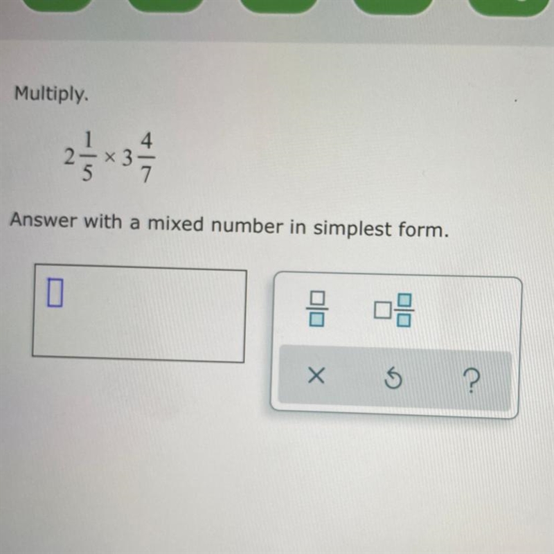 Multiply. Answer with a mixed number in simplest form 2 1/5 x 3 4/7-example-1