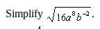 Simplify radical sign 16a^8b^-2-example-1