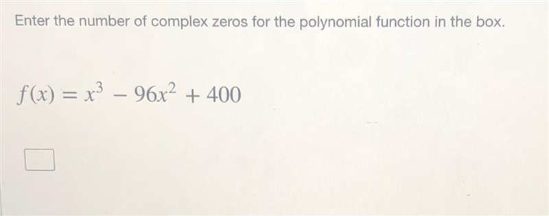 Enter the number of complex zeros for the polynomial function in the box f(x)=x^3-96x-example-1