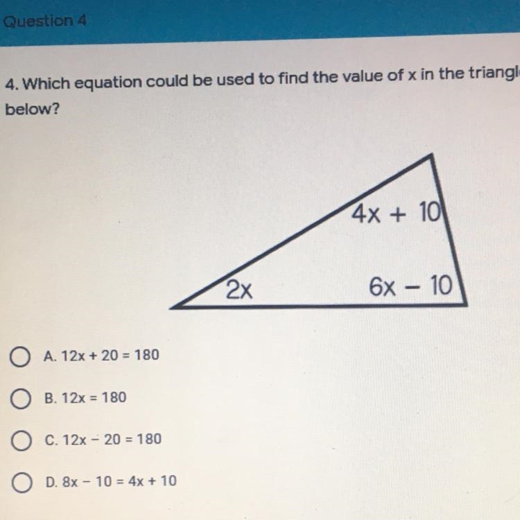 O A. 12x + 20 = 180 O B. 12x = 180 O C. 12x - 20 = 180 D. 8x - 10 = 4x + 10-example-1