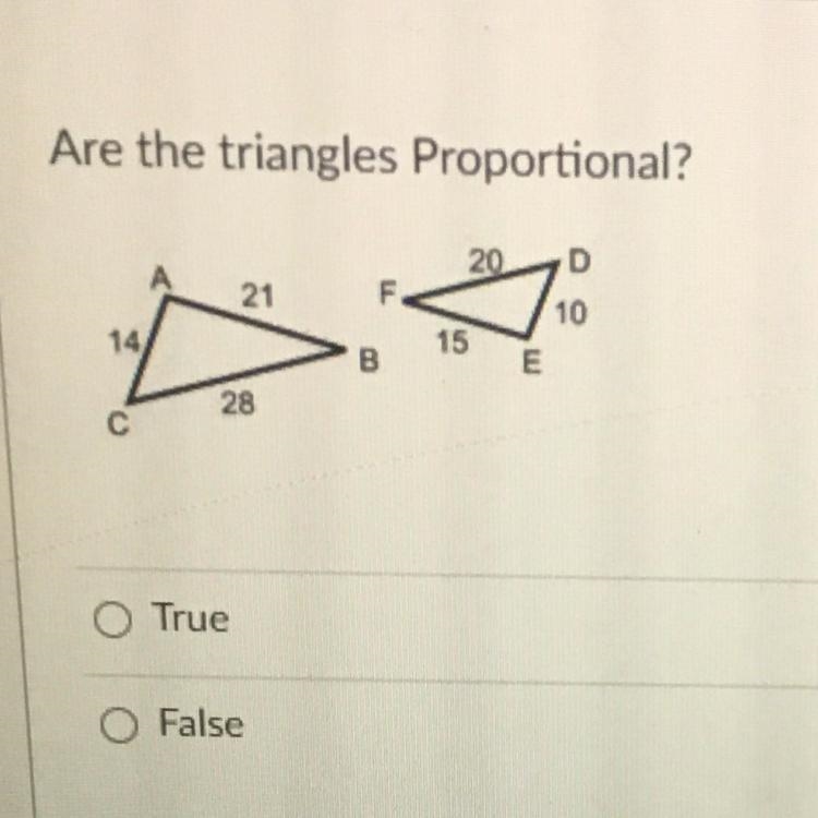 Are the triangles Proportional? 20 D 21 F 10 14 15 B E 28 с O True O False-example-1