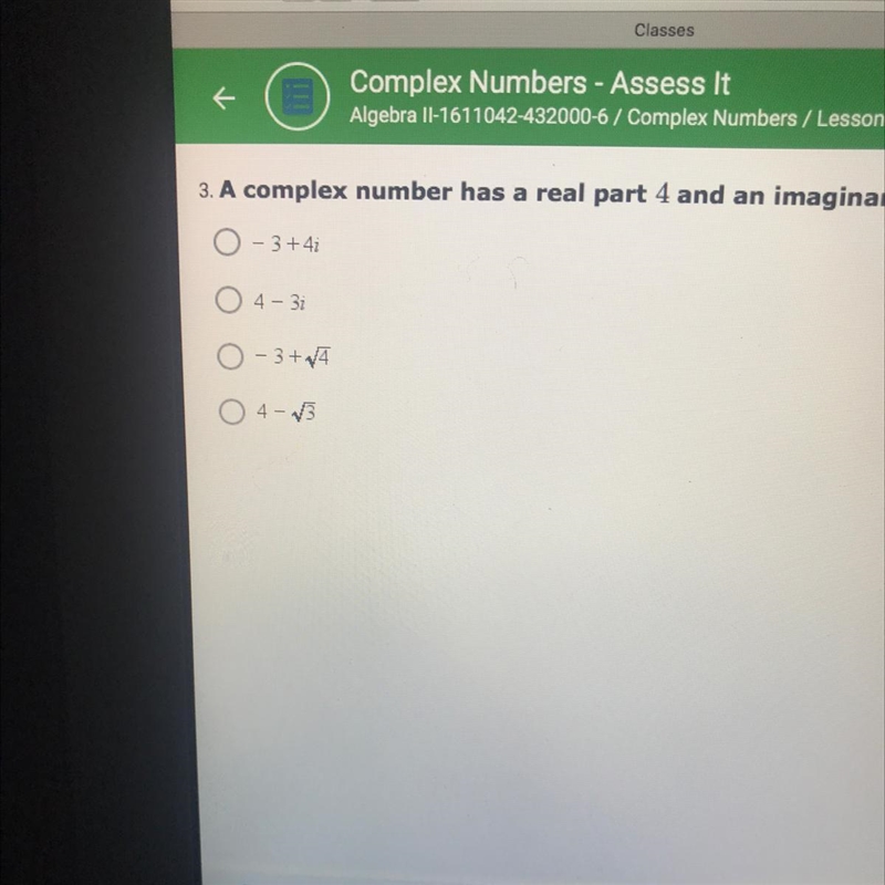 A complex number has a real part 4 and an imaginary part coefficient of -3. Which-example-1