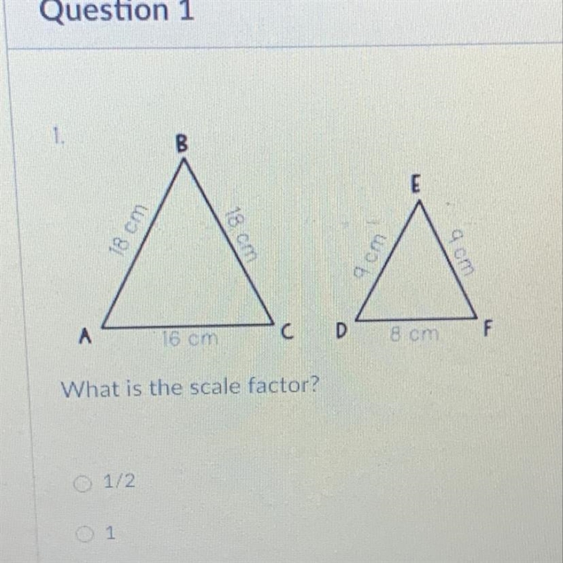 What is the scale factor? O 1/2 O 1 O 1 1/2 02-example-1