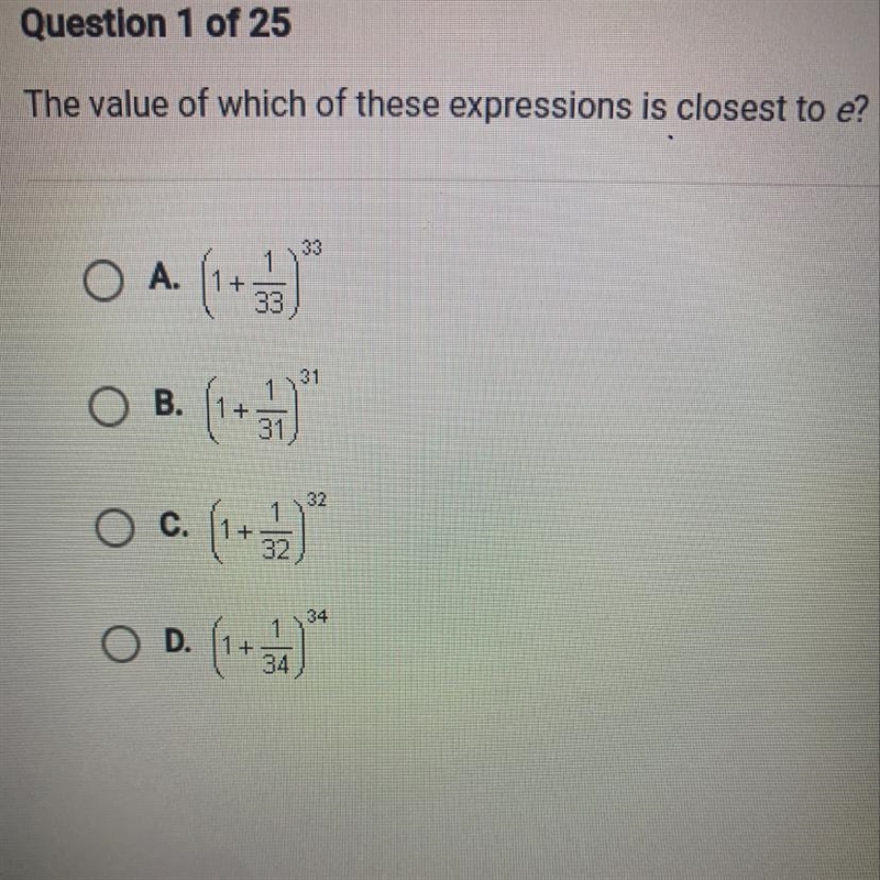 The value of which of these expressions is closest to e? 33 31 B. O A. (1-5 +39) (1+0) (1+3) 32 C-example-1