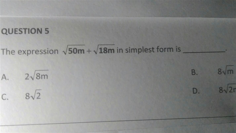 QUESTION 5 The expression 50m + 18m in simplest form is B. 81m A. 28m D. 8V2m C. 812​-example-1