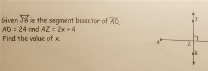 Help!!!! Given JB is the segment bisector of AD, AD = 24 and AZ: 2x + 4 Find the value-example-1