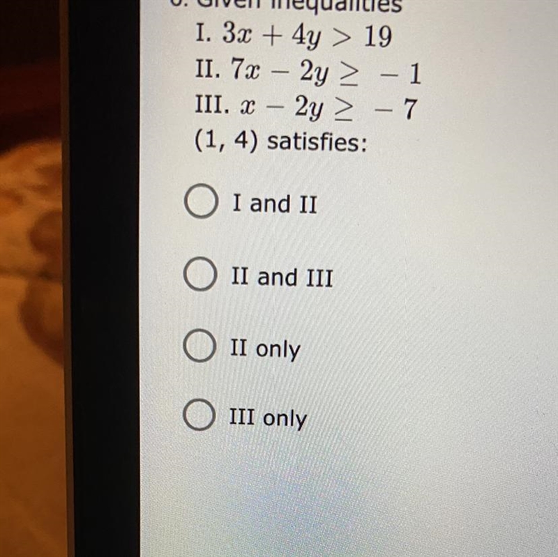 5. Given inequalities I. x - y > 5 II. 3x + 2y < 25 III. 2x – y > 16 (7, 2) satisfies-example-1