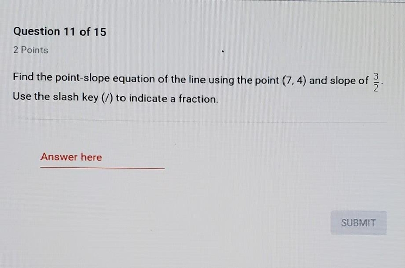 Find the point-slope of the line using the point (7, 4) and slope of 3/2​-example-1