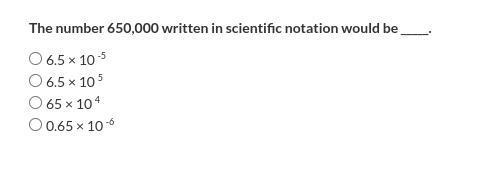 Please answer ASAP! The number 650,000 written in scientific notation would be _____.-example-1