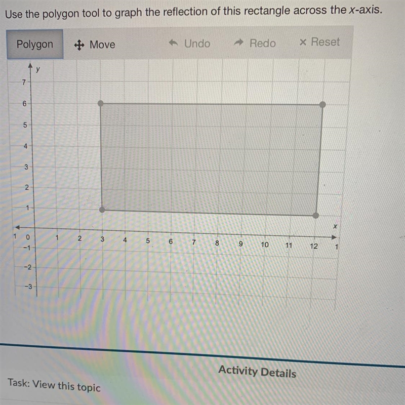 Use the polygon tool to graph the reflection of this rectangle across the x-axis.-example-1