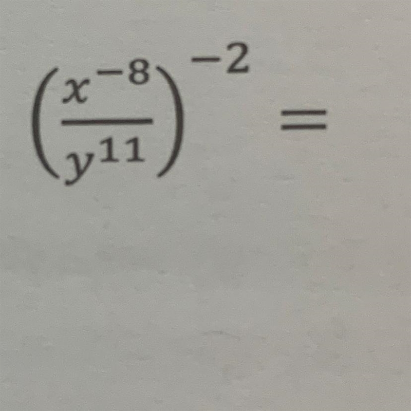 Simplify the following expressions. (x^-8/y^11)^-2 Please-example-1